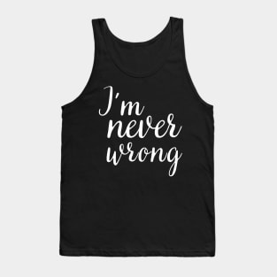 i'm never wrong Tank Top